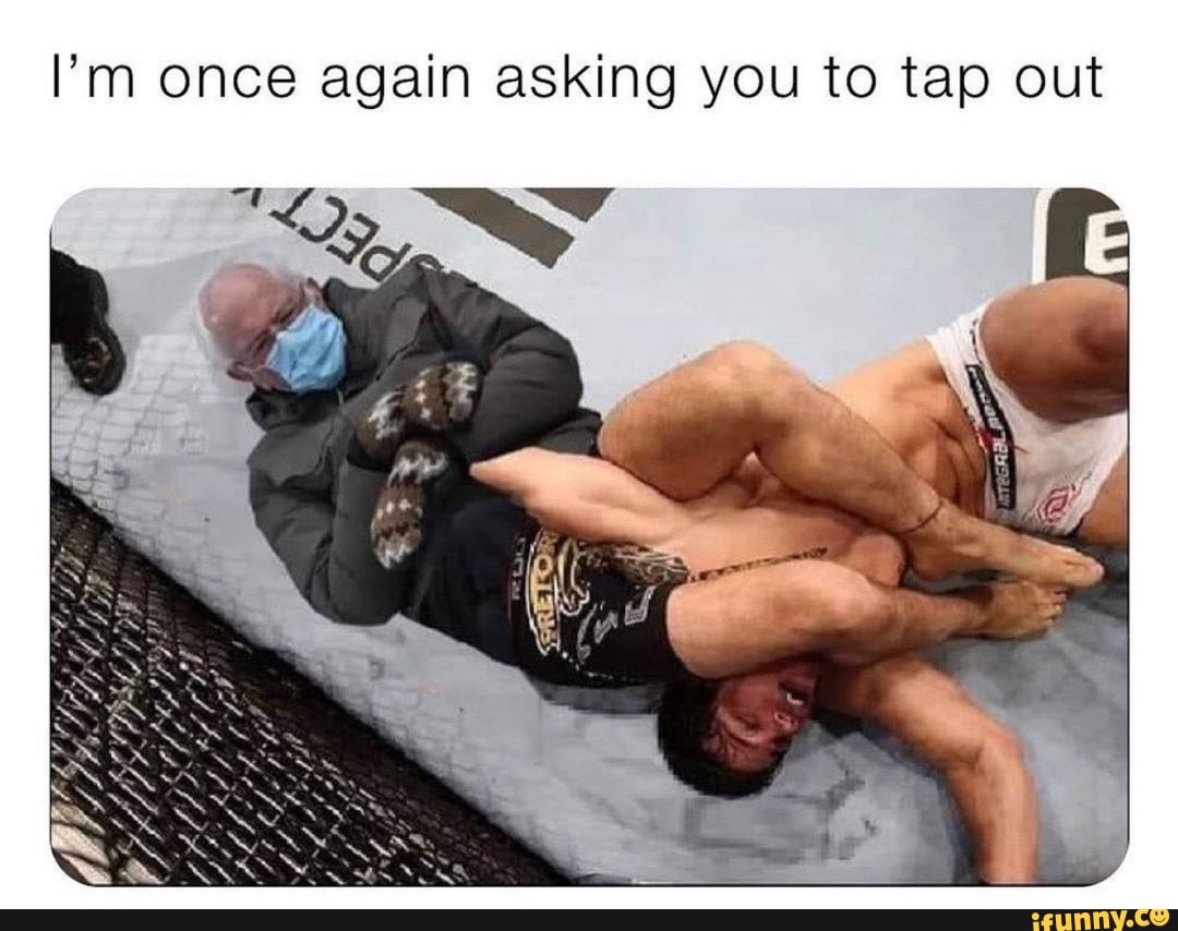 I'm once again asking you to tap out
Le