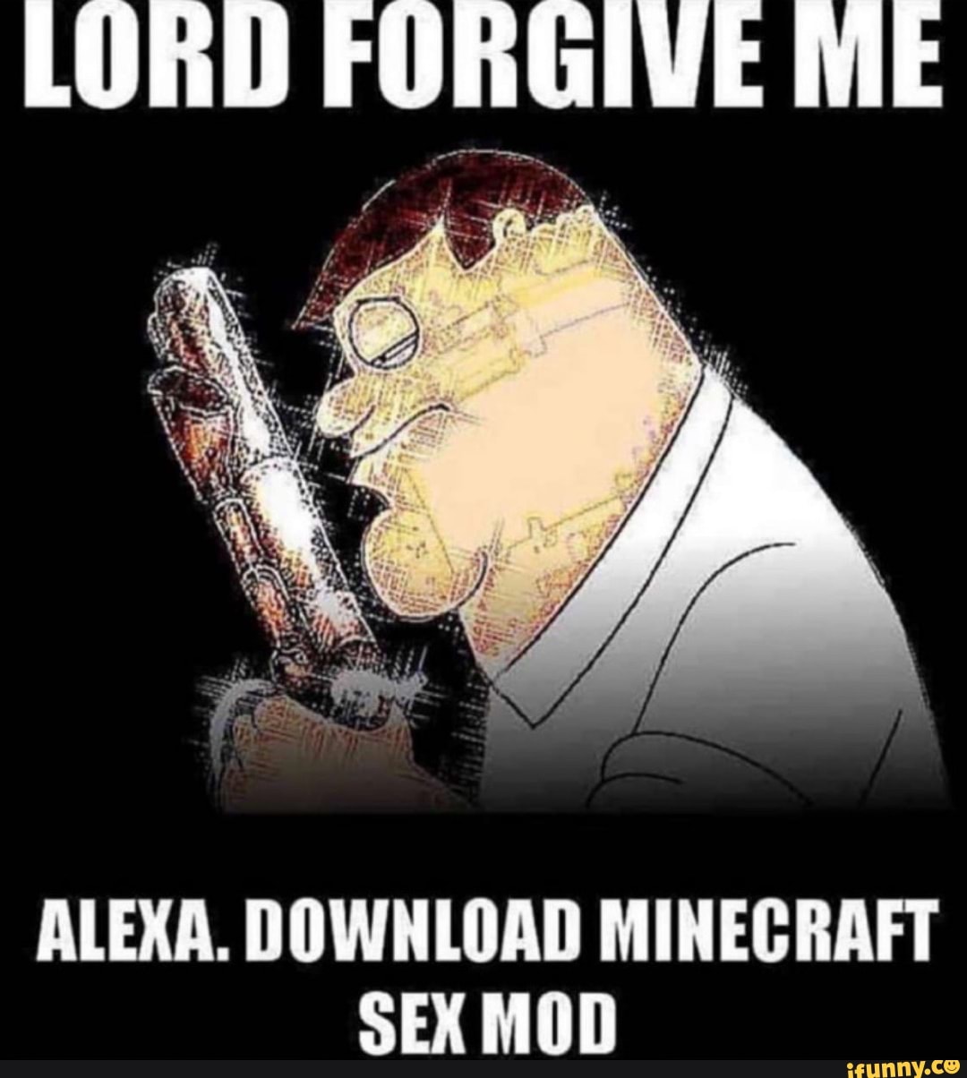 ALEXA. DOWNLOAD MINECRAFT SEX MOD - iFunny