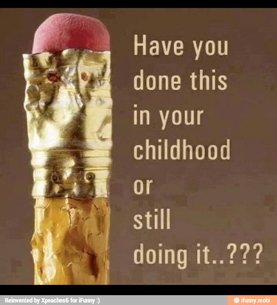 Have you
done this
in your
childhood
AM o
still