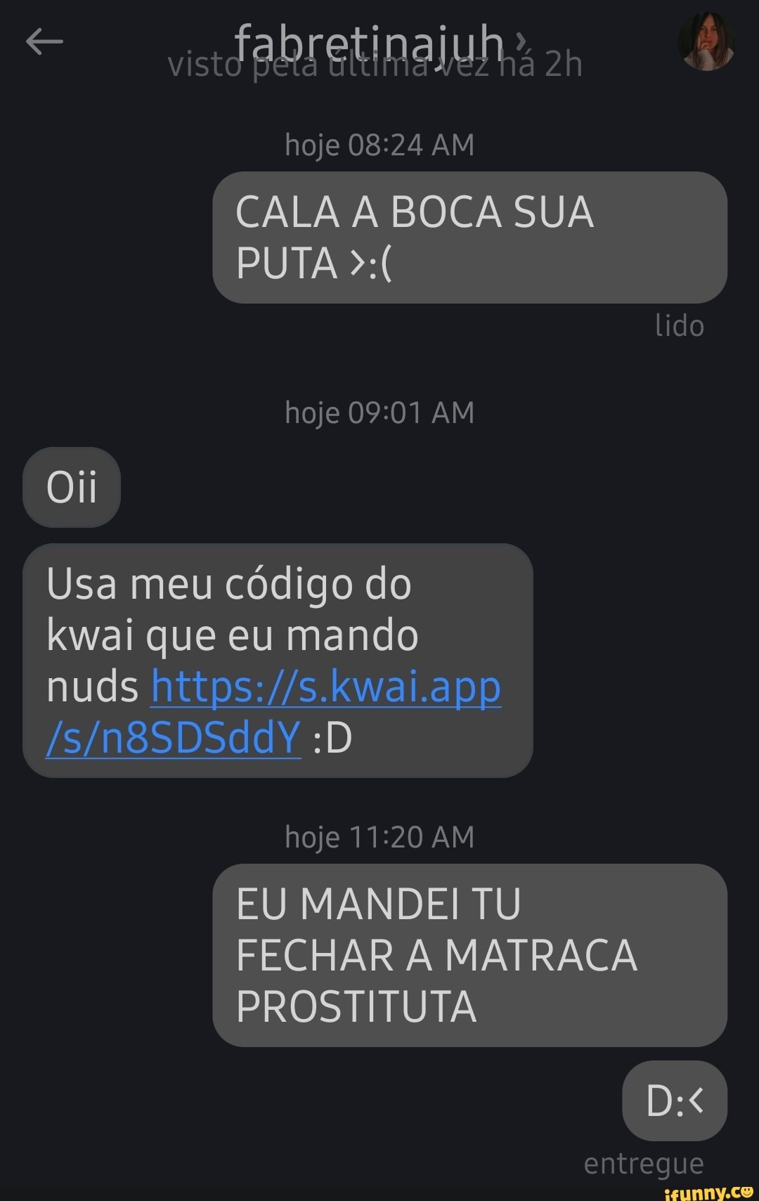 vistd hoje AM
CALA A BOCA SUA PUTA
lido
hoje AM
Oii
Usa meu código do kwai que eu mando nuds
hoje AM
EU MANDEI TU FECHAR A MATRACA PROSTITUTA
entregue