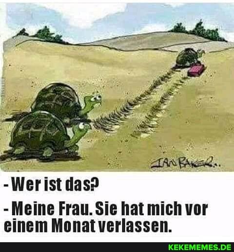 Wer ist das?
-Meine Frau. Sie hat mich vor einem Monat verlassen.