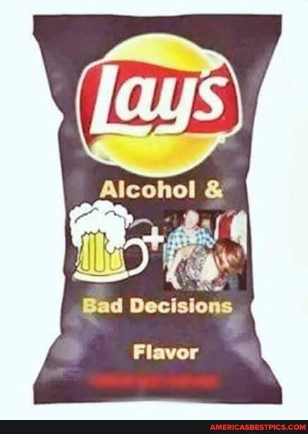 Alcohol &
Bad Decisions
Flavor