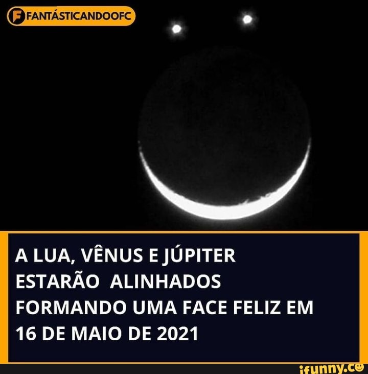 FANTÁSTICANDOOFC
LUA, VÊNUS E JÚPITER ESTARÃO ALINHADOS FORMANDO UMA FACE FELIZ EM
16 DE MAIO DE 2021