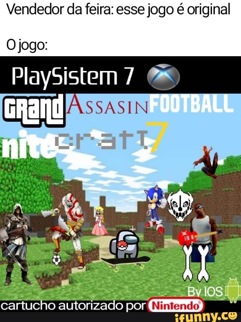 Vendedor da feira: esse jogo é original
Ojogo:
PlaySistem 7
FOOTBALL
cartucho autorizado por
