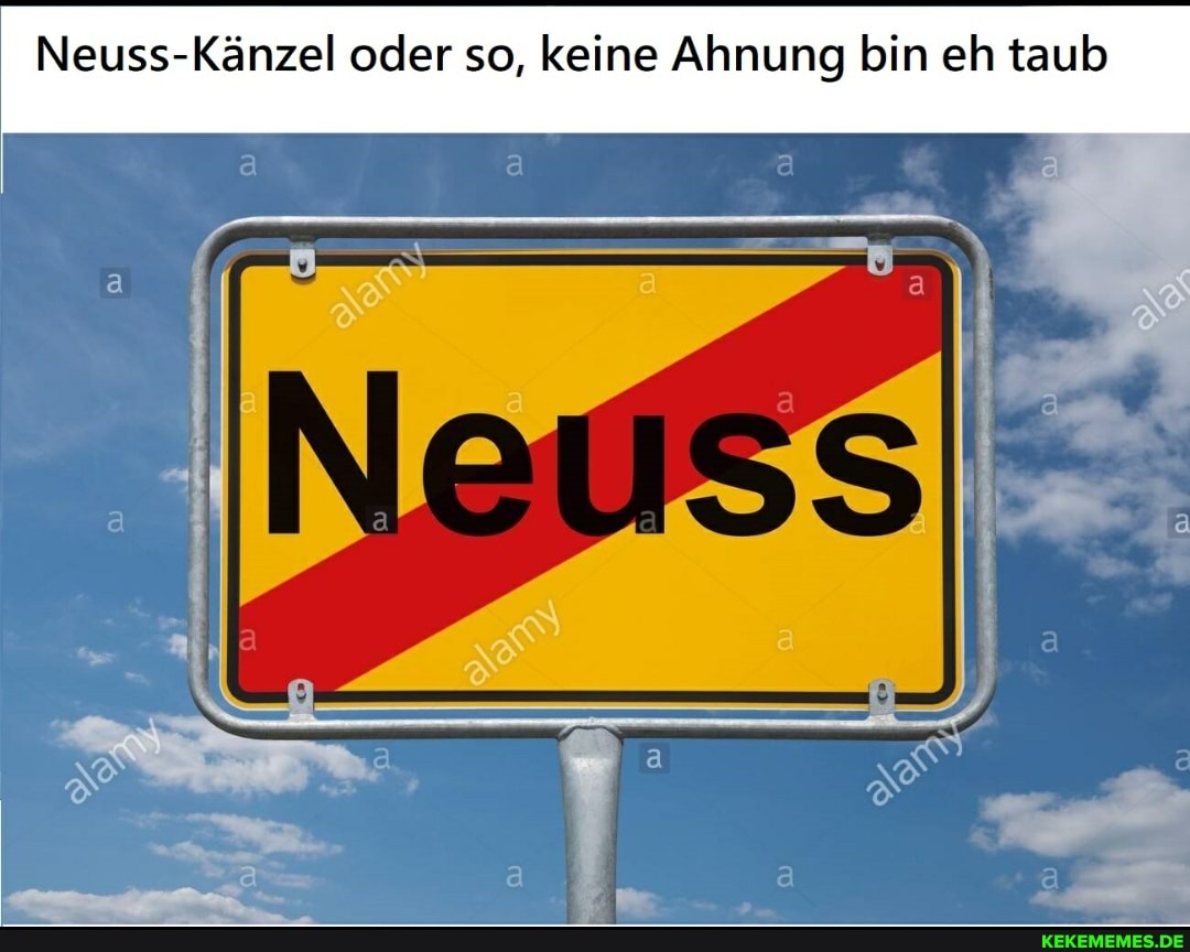 Neuss-Känzel oder so, keine Ahnung bin eh taub