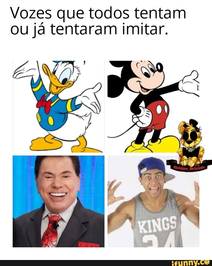Vozes que todos tentam
ou já tentaram imitar.
