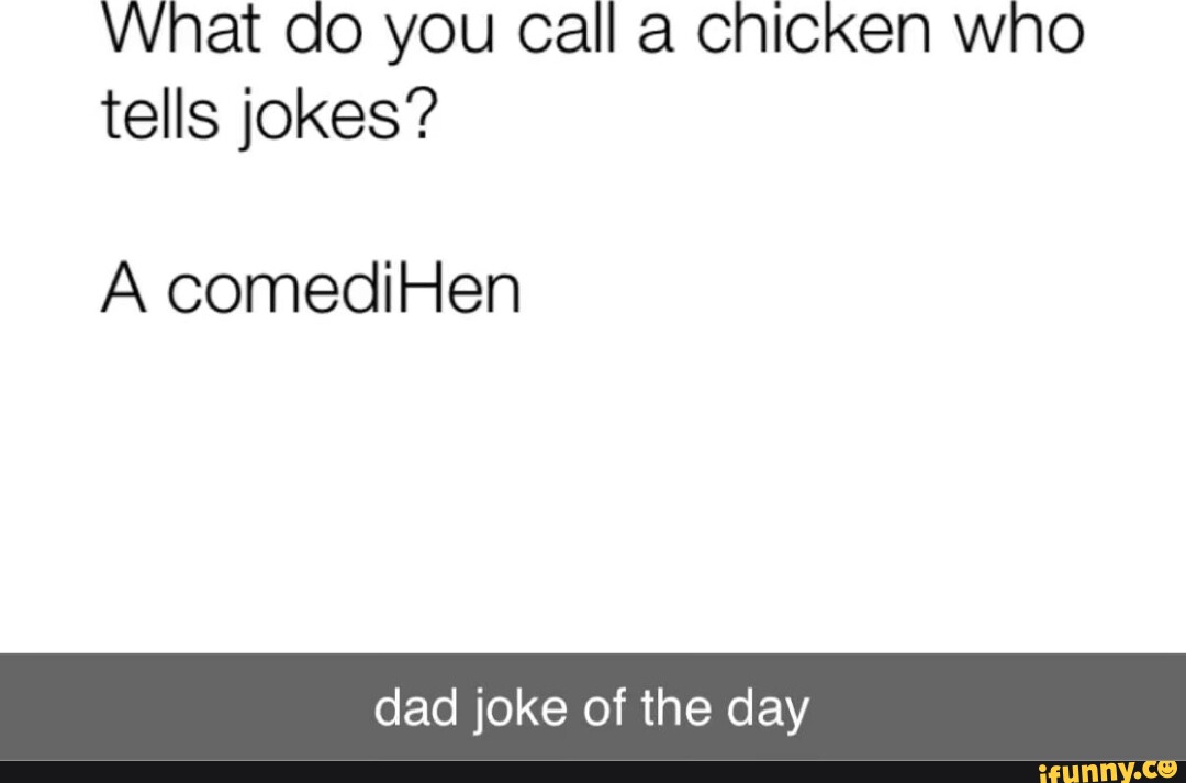 VVnat Do You Call A Chicken Who Tells Jokes A ComediHen Dad Joke Of