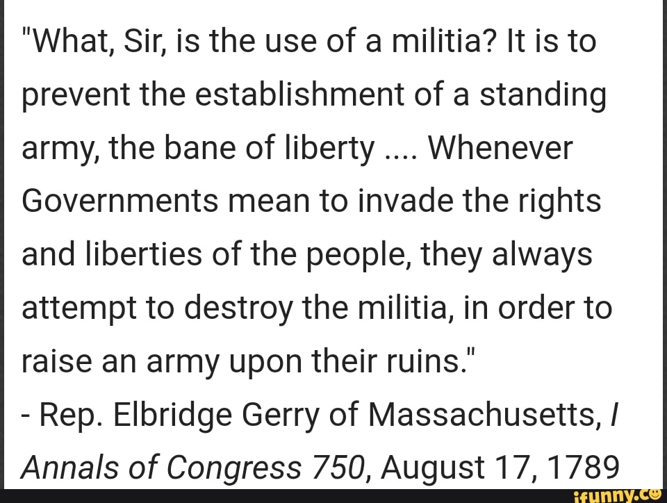 "What, Sir, is the use of a militia? It is to prevent the establishment
