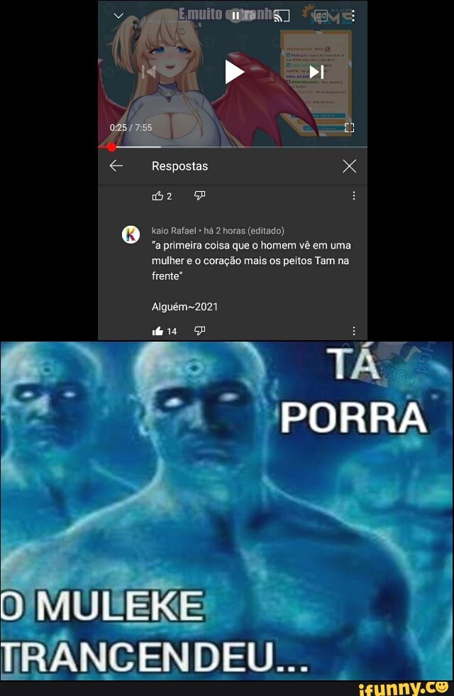 E muito
bI
e Respostas
Q kaio Rafael há 2 horas (editado)
"a primeira coisa que o homem vê em uma mulher e o coração mais os peitos Tam na
Alguém-2021
PORRA
TRÂNCENDEU...
