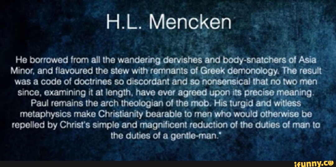 H.L. Mencken He borrowed from all the wandering dervishes and body ...