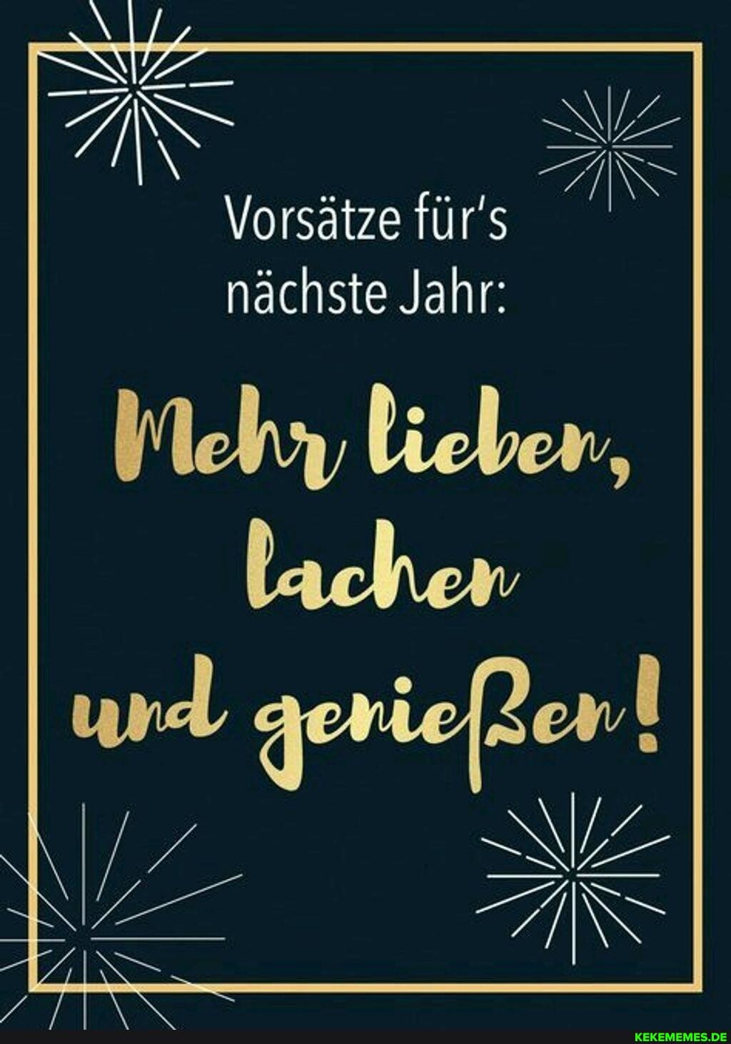 Vorsätze fürs nächste Jahr:
Mehr lieber,
AN