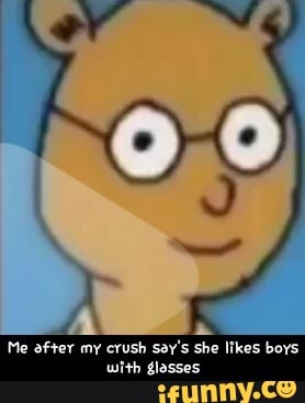 Me after my crush say's she likes boys
with glasses - Me after my crush say's she likes boys with glasses
