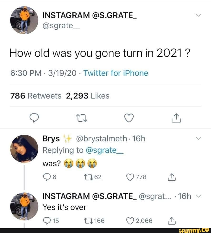 How Old Was You Gone Turn In 21 6 30 Pm Twitter For Iphone 786 Retweets 2 293 Likes Instagram S Grate Sgrat 16h Ifunny