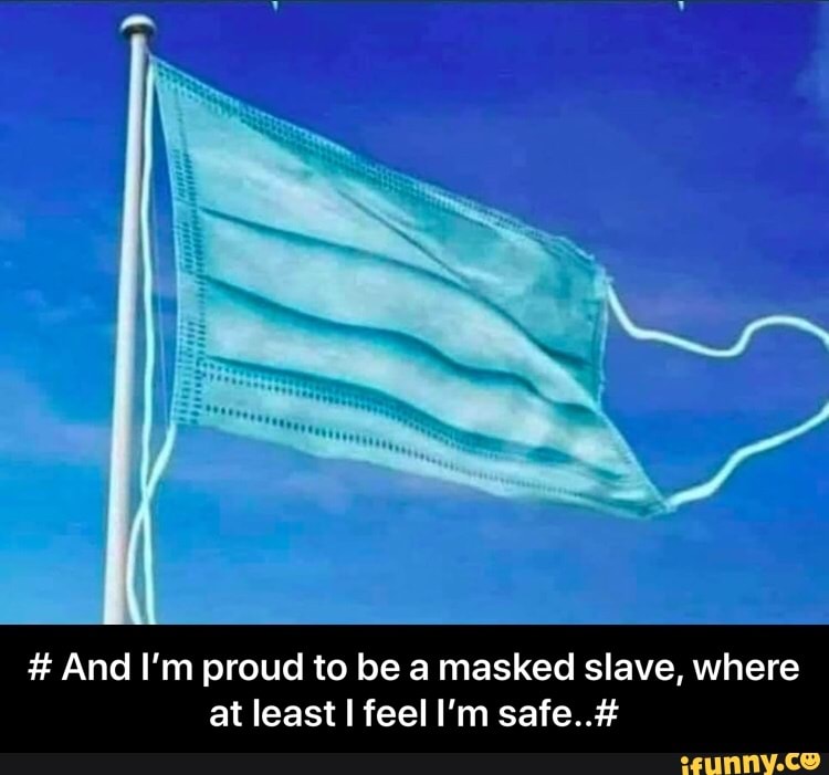 # And I'm proud to be a masked slave, where at least feel I'm safe..# - # And I’m proud to be a masked slave, where at least I feel I’m safe..#