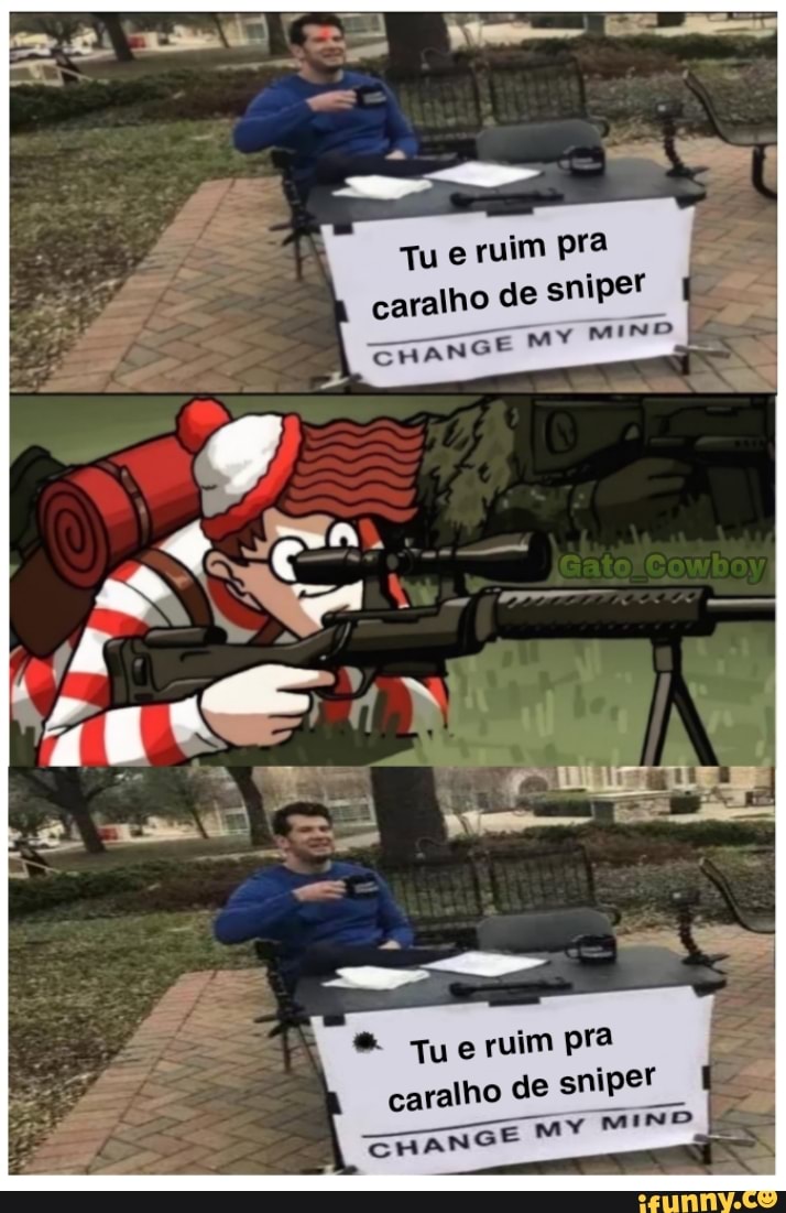 Tu e ruim pra caralho de sniper
Tue ruim pra caralho de sniper
MY
Ma