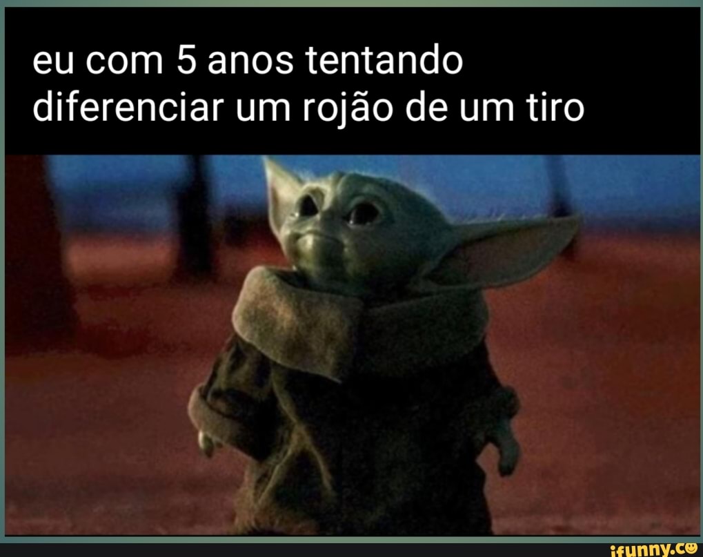 eu com 5 anos tentando
diferenciar um rojão de um tiro