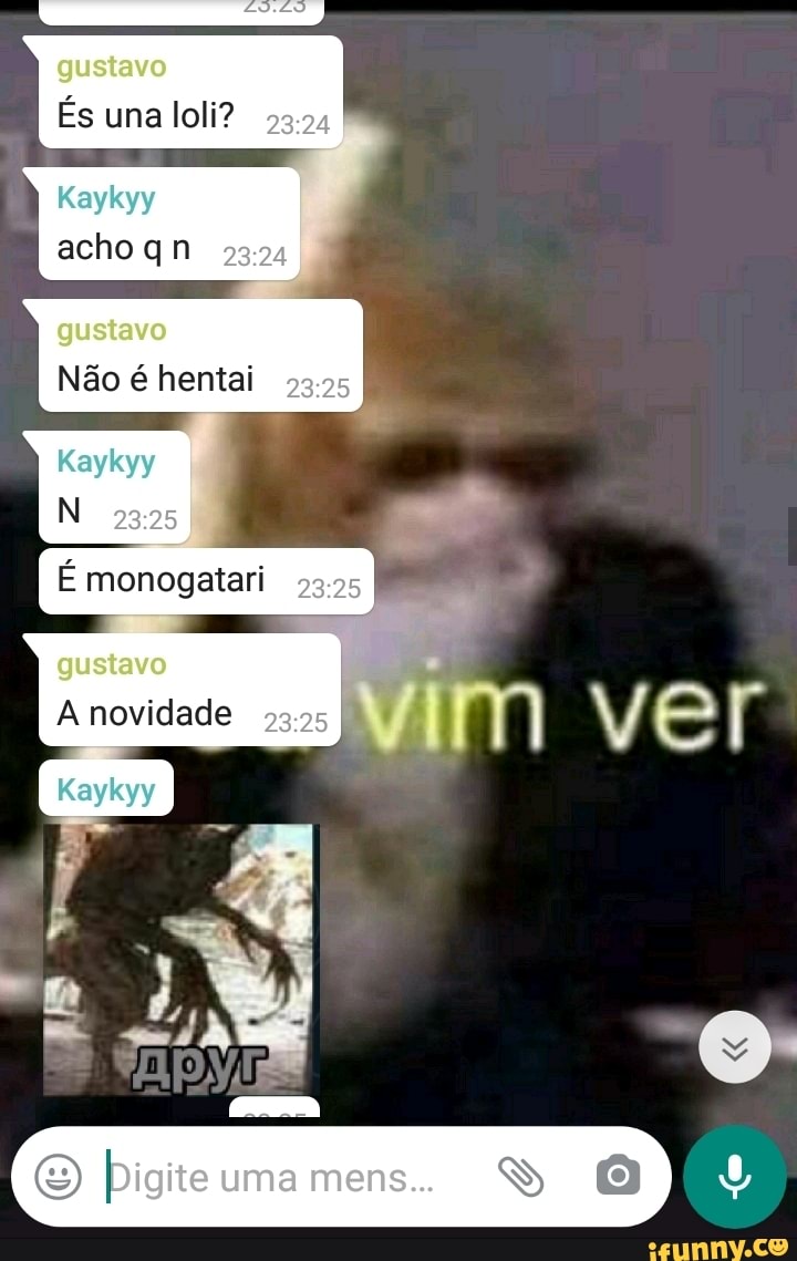 gustavo
És una loli?
Kaykyy acho qn
gustavo
Não é hentai
Kaykyy
gustavo
A novidade