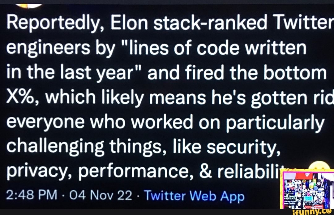 Reportedly, Elon stackranked Twitter engineers by "lines of code