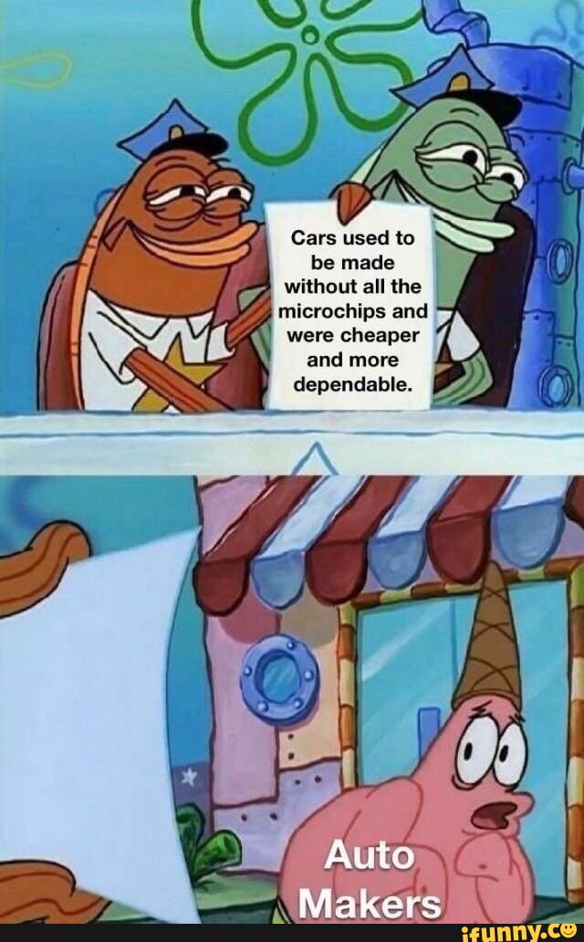 Cars used to be made without all the microchips and were cheaper and