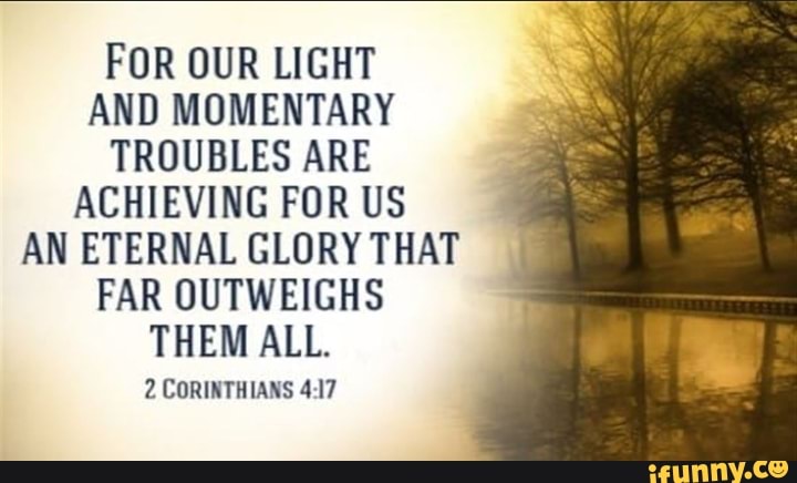 for-our-light-and-momentary-troubles-are-achieving-for-us-an-eternal