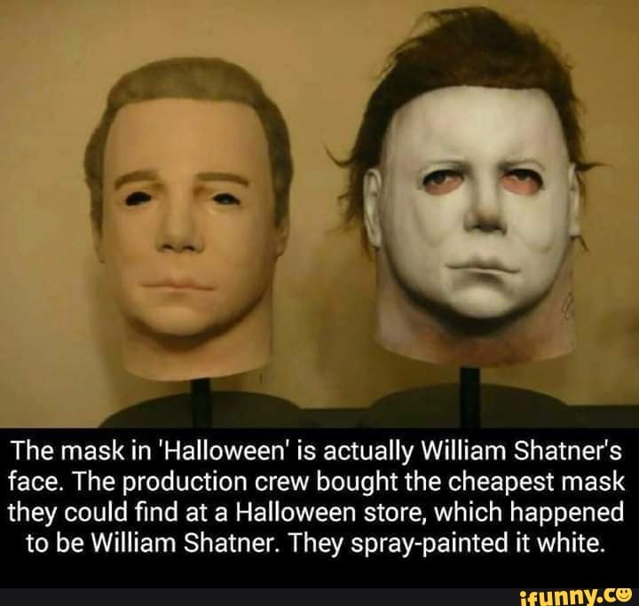 The Mask In Halloween Is Actually William Shatner S Face The Production Crew Bought The Cheapest Mask