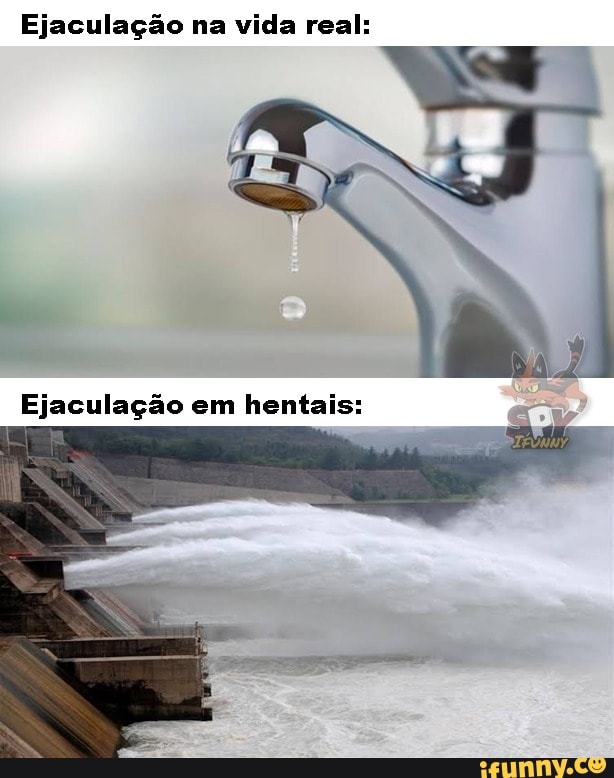 Ejaculação na vida real:
Ejaculação em hentais: