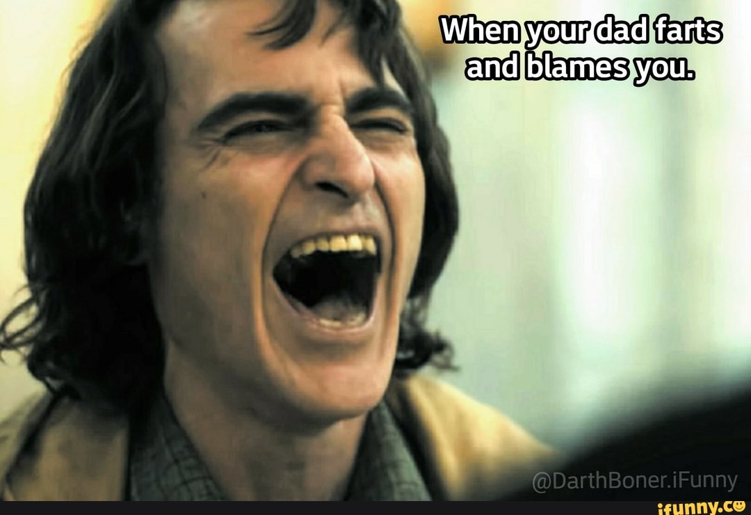 When dad farts and blames
@DarthBoner.iFunny