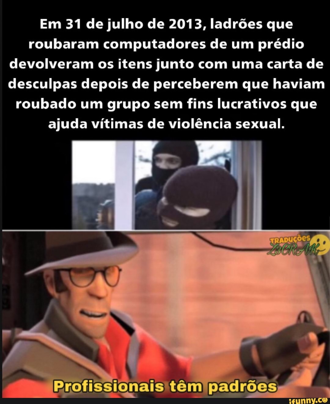 Em 31 de julho de 2013, ladrões que roubaram computadores de um prédio devolveram os itens junto com uma carta de desculpas depois de perceberem que haviam roubado um grupo sem fins lucrativos que ajuda vítimas de violência sexual.
Puolissionais têm padiões