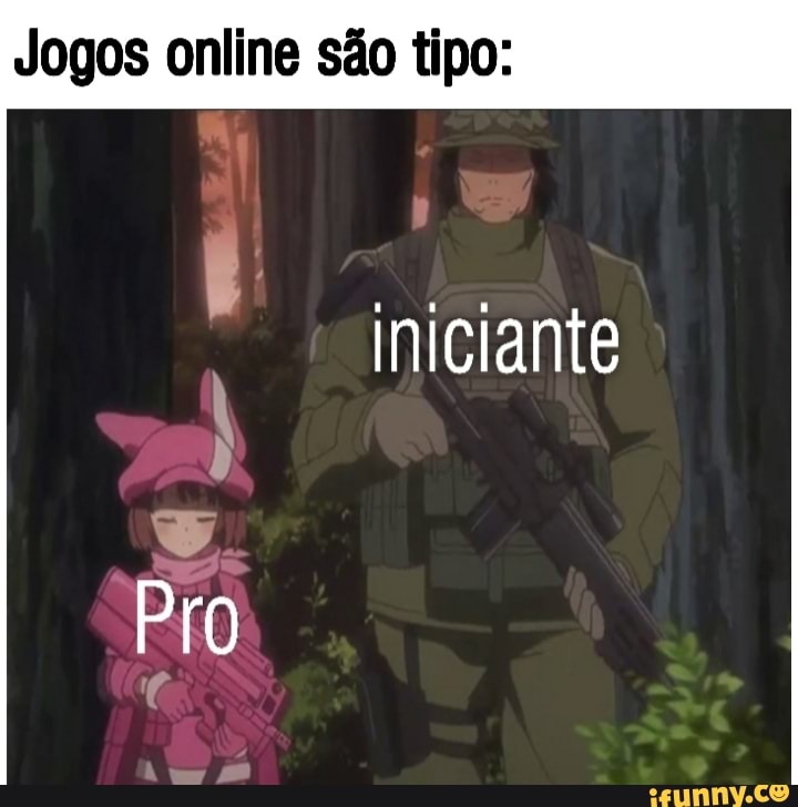 Jogos online são tipo: