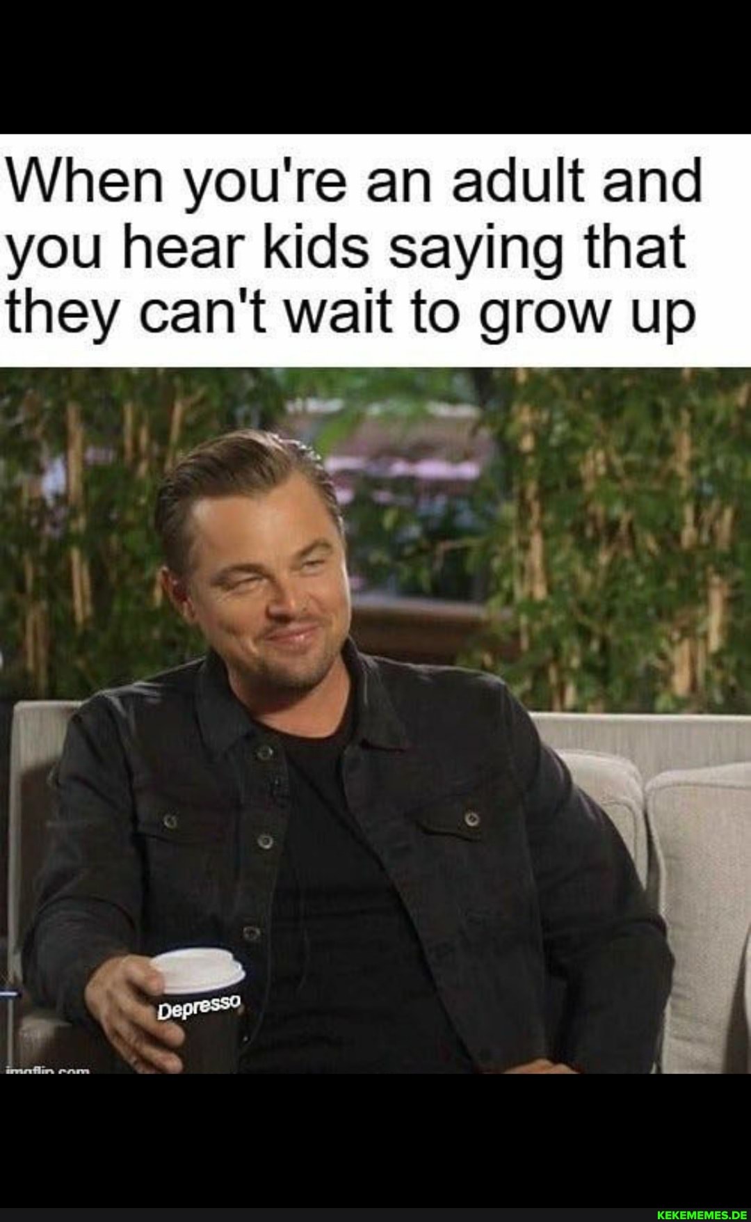 When you're an adult and you hear kids saying that they can't wait to grow up