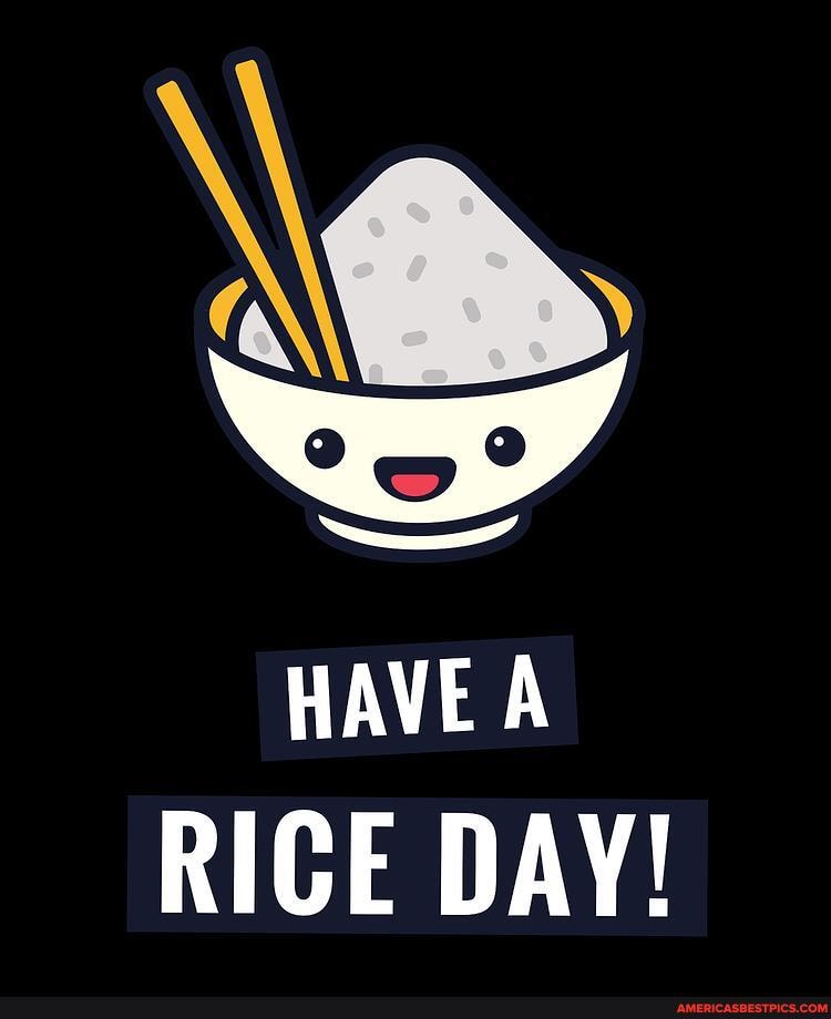 HAVE A RICE DAY!