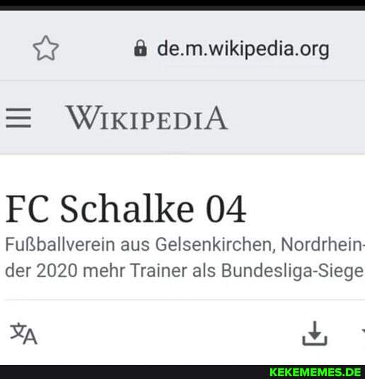 = WIKIPEDIA
FC Schalke 04
Fußballverein aus Gelsenkirchen, Nordrhein der 2020 mehr Trainer als Bundesliga-Siege