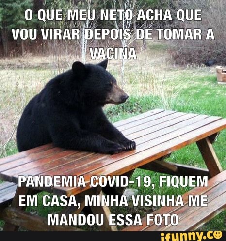 O QUE MEU NETO ACHA QUE VOU VIRAR DEPOIS DE TOMAR A VACINA.
PANDEMIA COVID-19, FIQUEM
EM CASA, MINHA VISINHA ME MANDOU ESSA FOTO