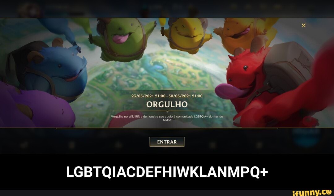 ORGULHO
Mergulhe no Wid Ri e demonstre seu apolo à comunidade LGBTOIA+ do.
todot
ENTRAR
LGBTQIACDEFHIWKLANMPOQ+ - LGBTQIACDEFHIWKLANMPQ+