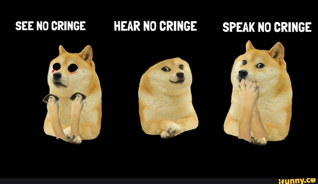 SEE NO CRINGE HEARNOCRINGE SPEAK NO CRINGE