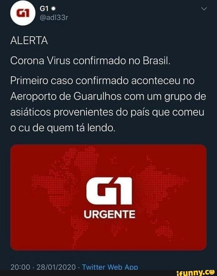 Corona Virus confirmado no Brasil.
Primeiro caso confirmado aconteceu no
Aeroporto de Guarulhos com um grupo de
asiáticos provenientes do país que comeu
o cu de quem tá lendo.
URGENTE