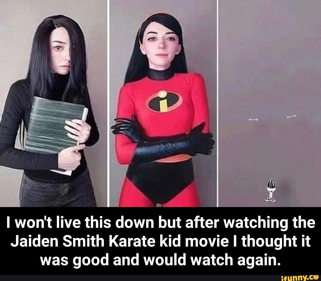 I won't live this down but after watching the
Jaiden Smith Karate kid movie I thought it
was good and would watch again. - I won't live this down but after watching the Jaiden Smith Karate kid movie I thought it was good and would watch again.