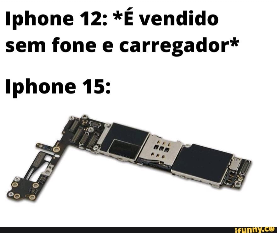Iphone 12: *É vendido sem fone e carregador*
Iphone 15: