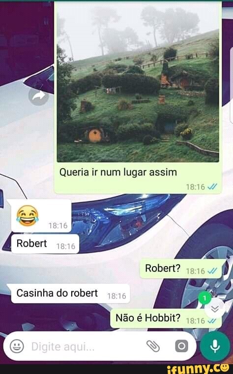 Queria ir num lugar assim
Roben? ia Casinha do robert
Não é Hobbit?
Digite aqui...