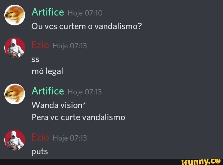Artifice
Ou vcs curtem o vandalismo?
ss mó legal
Artifice
Wanda vision*
Pera vc curte vandalismo
Ezio
puts
