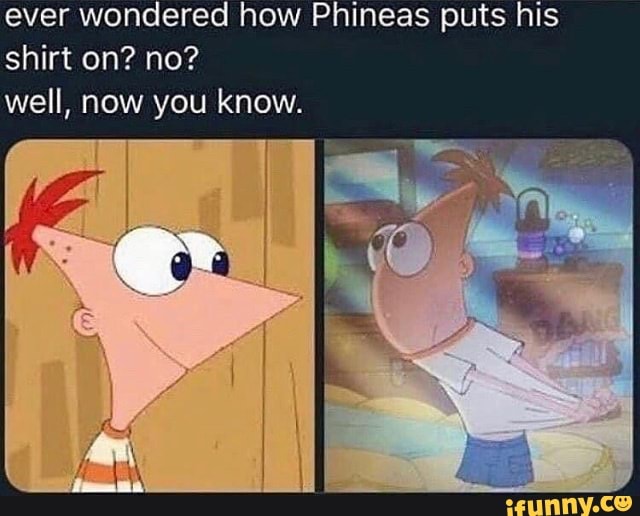 Ever wondered how Phineas puts his shirt on? no? well, now you know ...