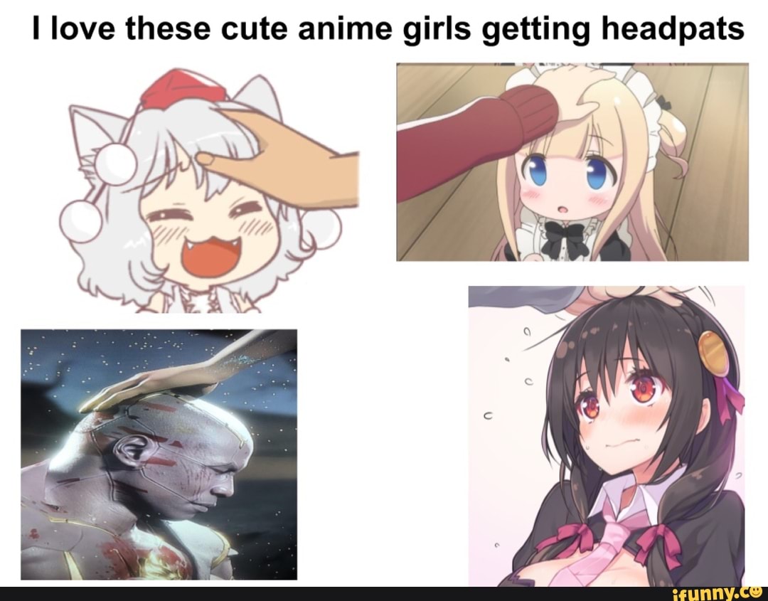 I love these cute anime girls getting headpats - iFunny