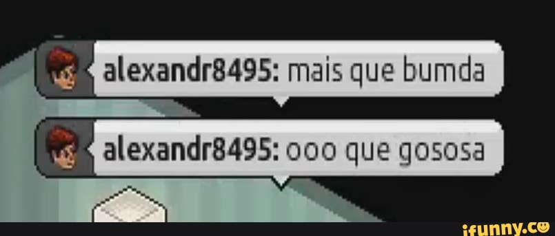alexandr8495: mais que bumda i