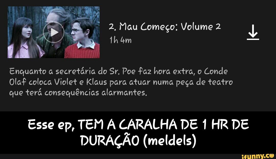 Enquanto à
secretária do Sr. Poe faz hora extra, o
Conde
Olaf coloca Violet e
Klaus para atuar numa peça
de teatro
E
que terá consequências alarmantes,
Esse ep, TEM À CARALHA DE 1 HR DE
DURAÇÃO (meldels) - Esse ep, TEM A CARALHA DE 1 HR DE DURAÇÃO (meldels)