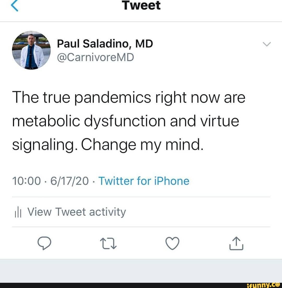 < Tweet
The true pandemics right now are metabolic dysfunction and virtue signaling. Change my mind.
- - Twitter for iPhone
iII View Tweet activity