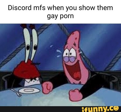 Discord mfs when you show them gay porn - iFunny