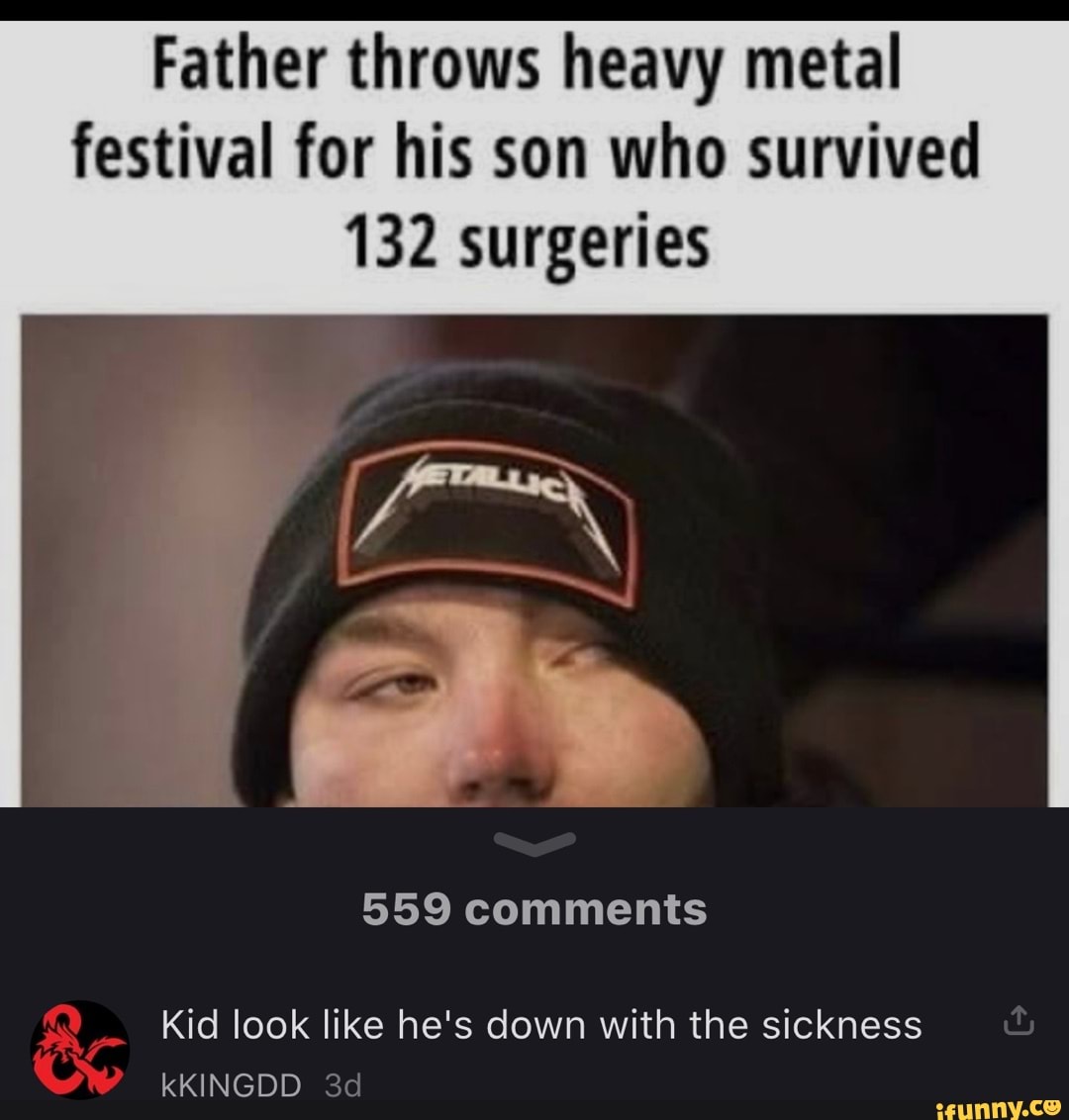 Father throws heavy metal festival for his son who survived 132 surgeries  559 comments Kid look like he's down with the sickness kKINGDD - iFunny  Brazil