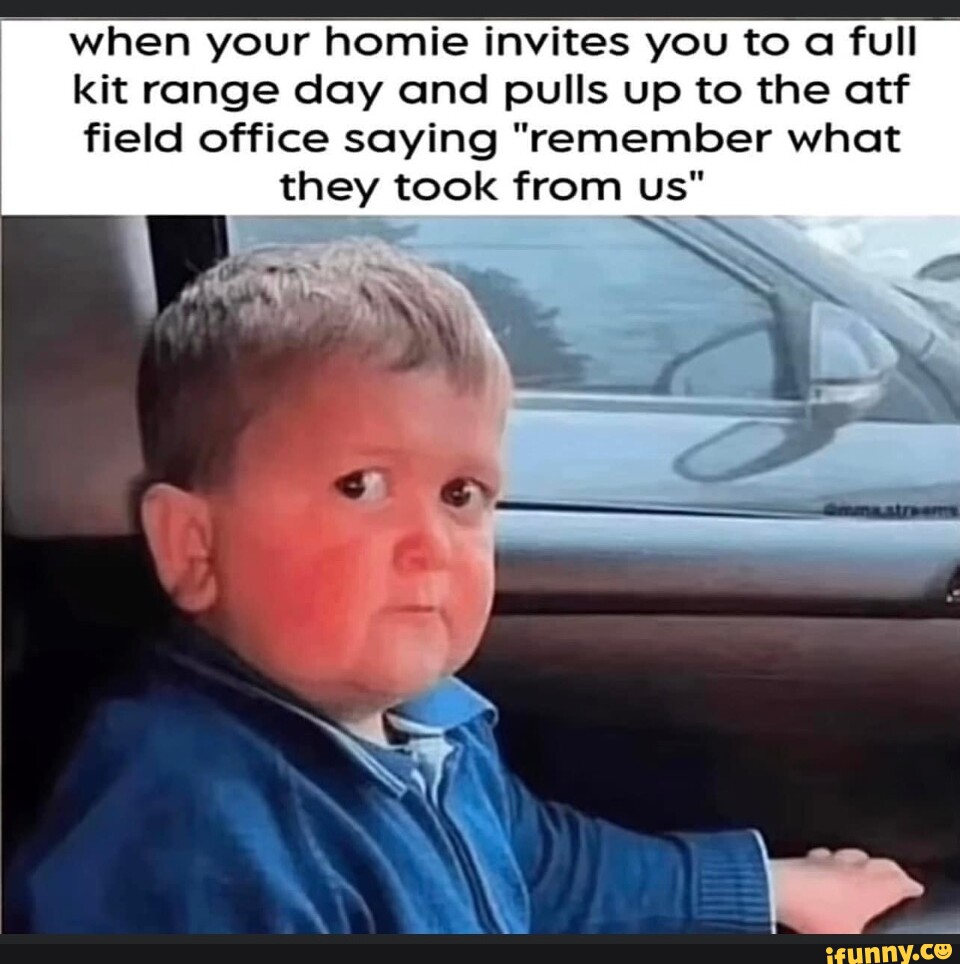 When your homie invites you to a full kit range day and pulls up to the