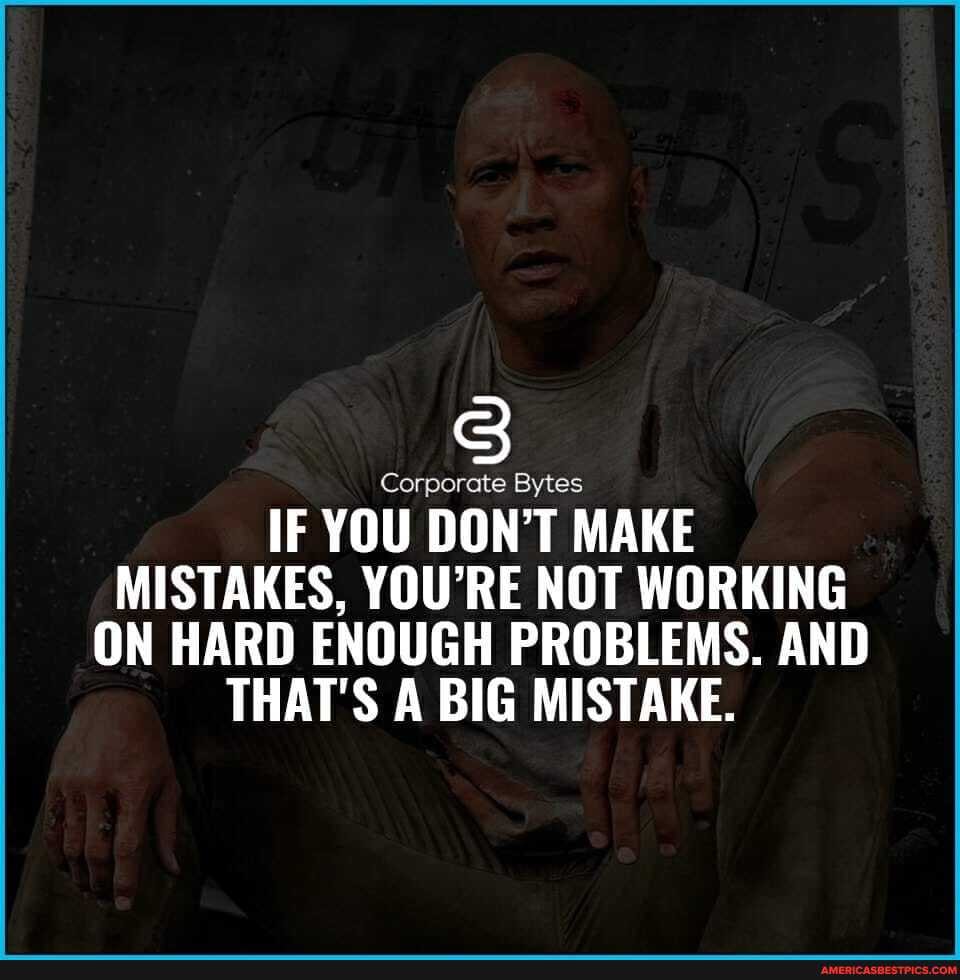 Corporate Bytes
IF YOU DON'T MAKE MISTAKES, YOU'RE NOT WORKING ON HARD ENOUGH PROBLEMS. AND THAT'S A BIG MISTAKE.