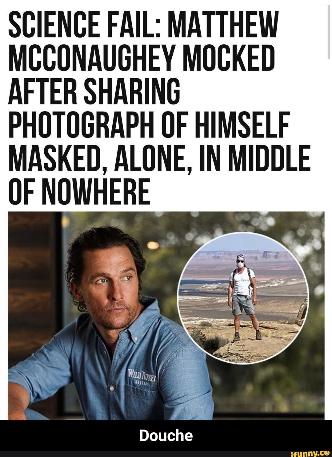 SCIENCE FAIL: MATTHEW MCCONAUGHEY MOCKED AFTER SHARING PHOTOGRAPH OF HIMSELF MASKED, ALONE, IN MIDDLE OF NOWHERE - Douche